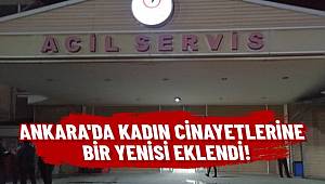 Başkent’te kadın cinayetlerine bir yenisi daha eklendi 