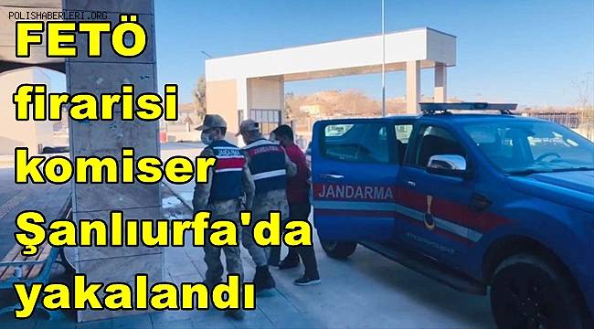 FETÖ firarisi komiser Şanlıurfa'da yakalandı