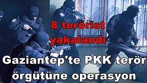 Gaziantep'te eylem hazırlığında olan 8 terörist yakalandı  