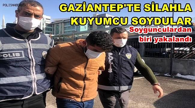 Gaziantep'te kuyumcudan yarım kilo altın çalan soygunculardan biri yakalandı