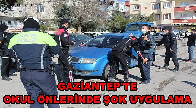Gaziantep'te okul önlerinde şok uygulama 