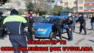 Gaziantep'te okul önlerinde şok uygulama