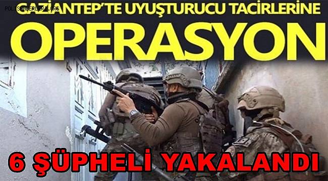 Gaziantep'te uyuşturucu operasyonunda 6 şüpheli yakalandı 