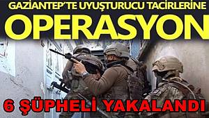 Gaziantep'te uyuşturucu operasyonunda 6 şüpheli yakalandı