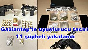 Gaziantep'te uyuşturucu taciri 11 şüpheli yakalandı