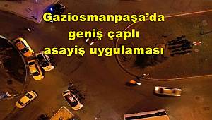Gaziosmanpaşa’da geniş çaplı asayiş uygulaması 