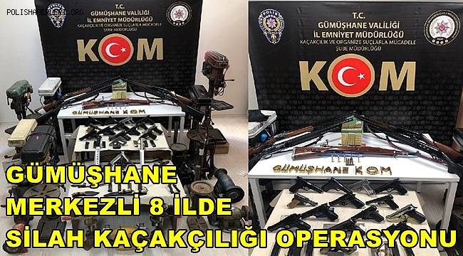 Gümüşhane merkezli 8 ilde eş zamanlı kaçak silah operasyonu