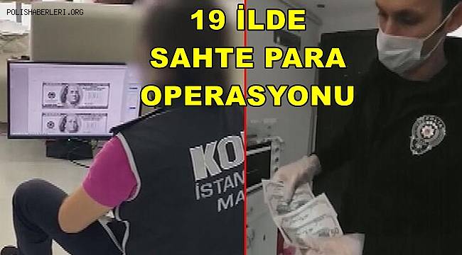 İstanbul merkezli 19 ilde sahte para operasyonu, 83 kişiye gözaltı kararı