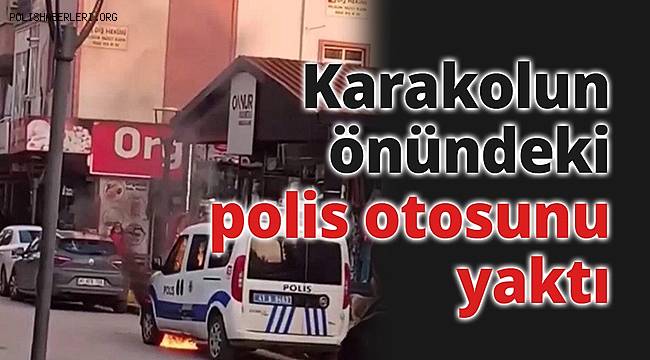 Karakolun önündeki polis otosunu yaktı