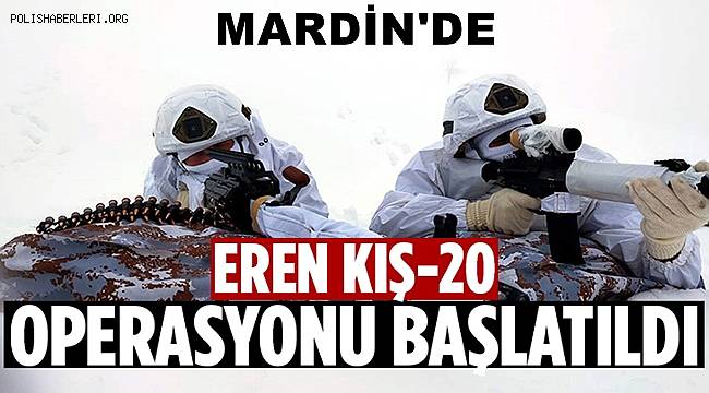Mardin’de Eren Kış-20 Operasyonu başlatıldı 