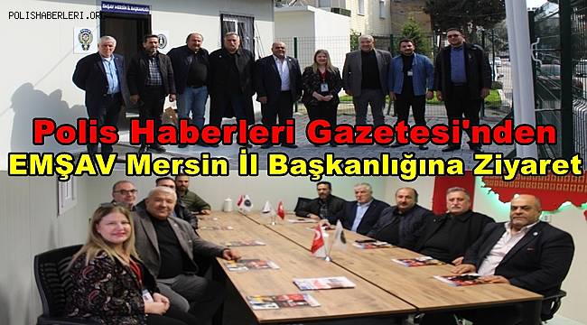 Mersin Bölge Müdürü Tekin'den EMŞAV Mersin İl Başkanlığına Ziyaret 