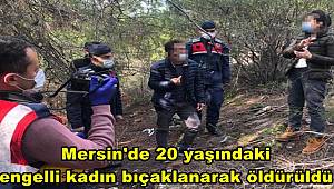Mersin'de 20 yaşındaki engelli kadın bıçaklanarak öldürüldü