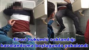 Mersin'de aranan firari hükümlü saklandığı havalandırma boşluğunda yakalandı