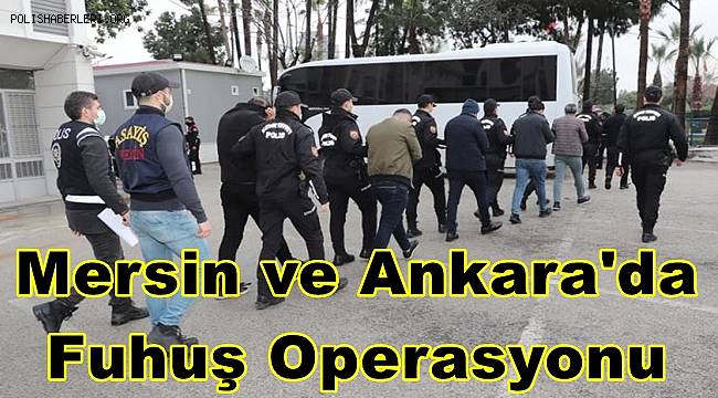 Mersin ve Ankara'da fuhuş operasyonunda 5 zanlı tutuklandı 