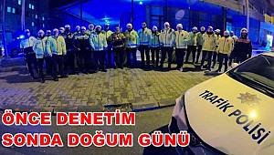 Muğla polisinden önce denetim sonra doğum günü