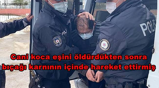 Samsun'da cani koca eşini öldürdükten sonra bıçağı karnının içinde hareket ettirmiş