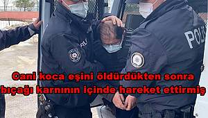 Samsun'da cani koca eşini öldürdükten sonra bıçağı karnının içinde hareket ettirmiş