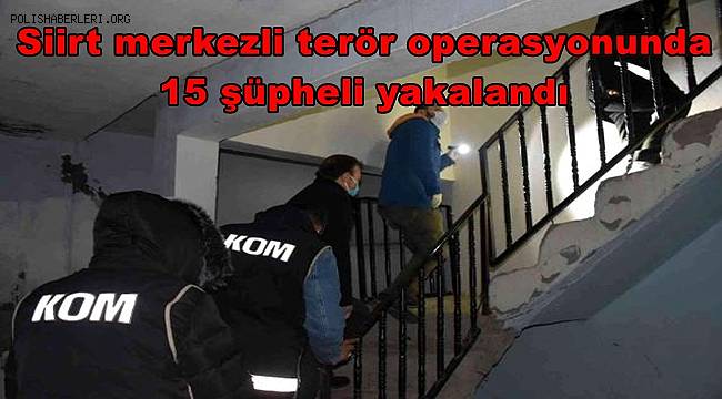 Siirt merkezli terör operasyonunda 15 şüpheli yakalandı 