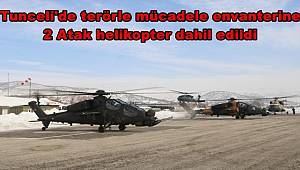 Tunceli'de terörle mücadele envanterine 2 Atak helikopter dahil edildi