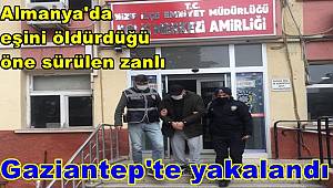Almanya'da eşini öldürdüğü öne sürülen zanlı Gaziantep'te yakalandı