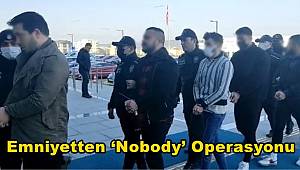 Çanakkale Emniyetinden ‘Nobody’ operasyonu 