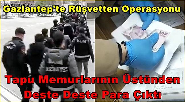 Gaziantep'te Tapu Müdürlüğüne Rüşvetten Operasyonu
