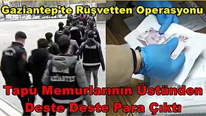 Gaziantep'te Tapu Müdürlüğüne Rüşvetten Operasyonu