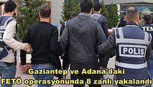 Gaziantep ve Adana'daki FETÖ operasyonunda 8 zanlı yakalandı