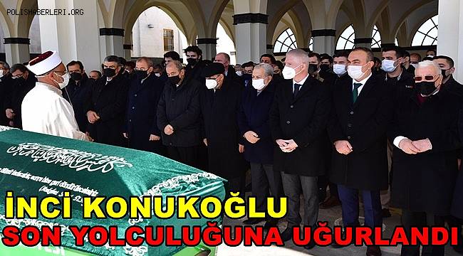 İnci Konukoğlu Son Yolculuğuna Uğurlandı
