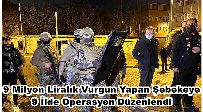 İstanbul'da 9 milyon liralık vurgun yapan çeteye şafak operasyonu 