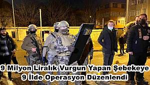 İstanbul'da 9 milyon liralık vurgun yapan çeteye şafak operasyonu 