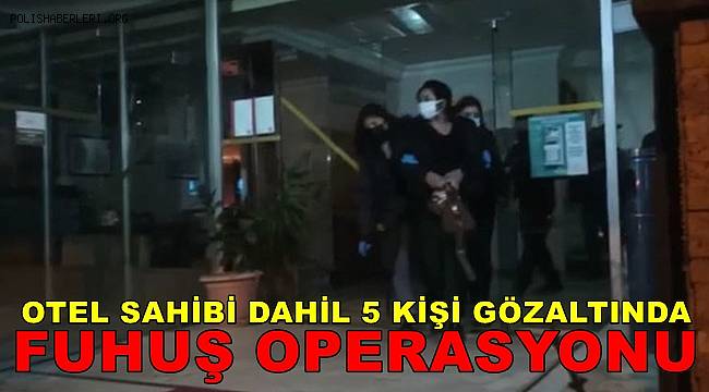 İzmir’de otele fuhuş baskını 