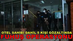 İzmir’de otele fuhuş baskını 