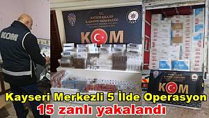 Kayseri merkezli 5 ilde düzenlenen kaçak sigara operasyonunda 15 zanlı yakalandı 