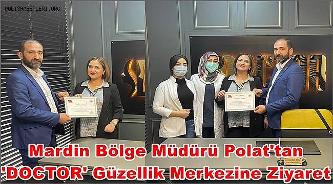 Mardin Bölge Müdürü Polat'tan 'Doctor' Güzellik Merkezine Ziyaret 