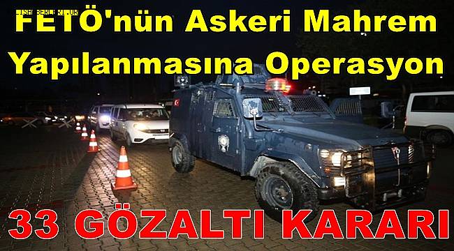 Mersin'de FETÖ'nün askeri mahrem yapılanmasına yönelik soruşturmada 33 gözaltı kararı