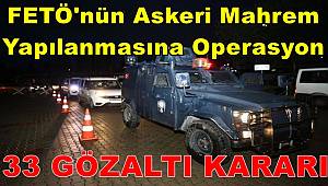 Mersin'de FETÖ'nün askeri mahrem yapılanmasına yönelik soruşturmada 33 gözaltı kararı