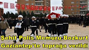 Şehit Polis Memuru Bozkurt Gaziantep'te toprağa verildi