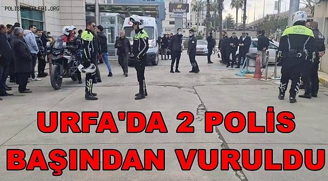 Urfa'da 2 Polis başından vuruldu!
