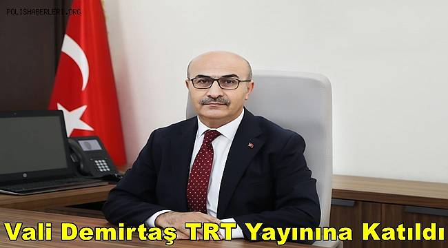 Vali Demirtaş TRT Yayınına Katıldı 