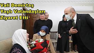 Vali Demirtaş Yaşlı Vatandaşları Ziyaret Etti