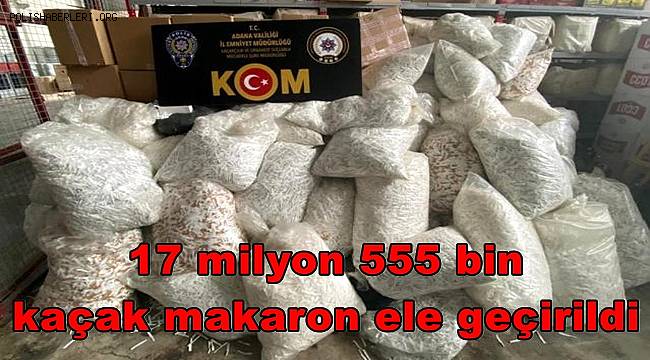 Adana'da gümrük kaçağı 17 milyon 555 bin makaron ele geçirildi