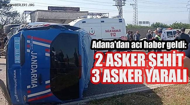 Adana'dan acı haber, 2 asker şehit, 3 yaralı