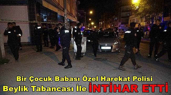 Adıyaman'da Özel Harekat polisi intihar etti 