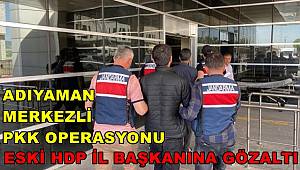 Adıyaman Merkezli PKK Operasyonu, Eski HDP İl Başkanına Gözaltı
