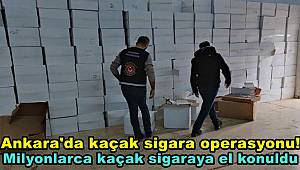 Ankara'da kaçak sigara operasyonu! Milyonlarca kaçak sigaraya el konuldu 