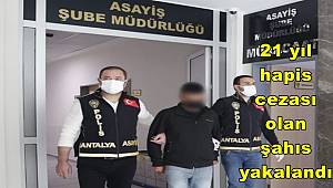 Antalya'da 21 yıl hapis cezası olan şahıs yakalandı