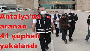 Antalya'da aranan 41 şüpheli yakalandı