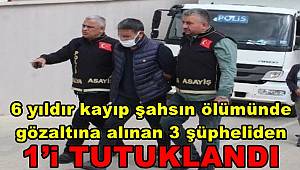 Antlaya’da 6 yıldır kayıp şahsın ölümünde gözaltına alınan 3 şüpheliden 1’i tutuklandı