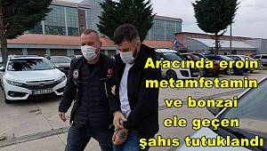 Aracında eroin, metamfetamin ve bonzai ele geçen şahıs tutuklandı